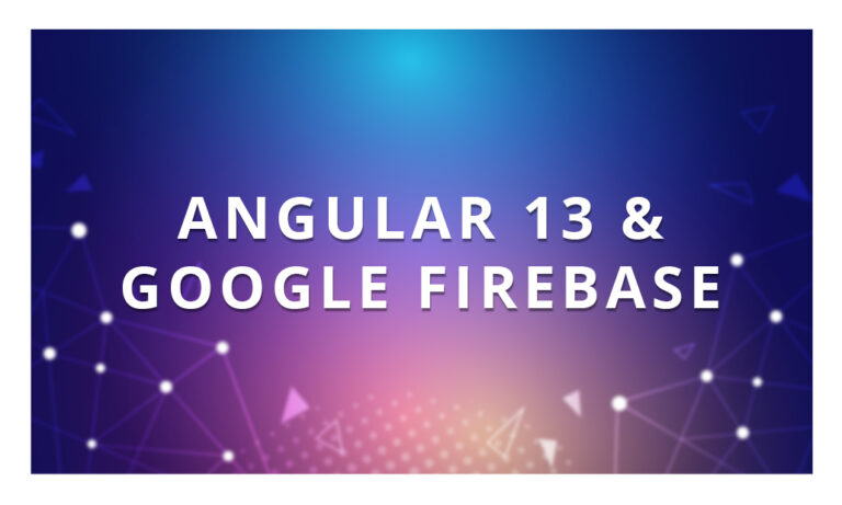 Angular 13 & Google FireBase