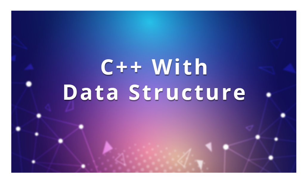 C++ with Data Structure & Algorithm: Foundation To Advanced!